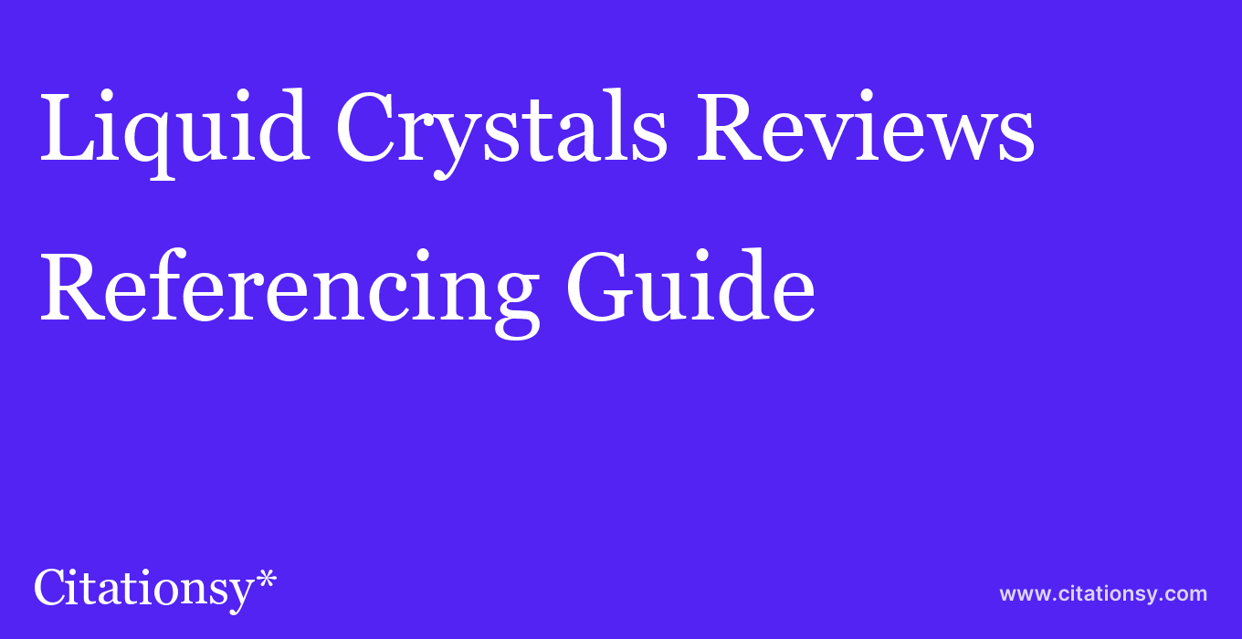 cite Liquid Crystals Reviews  — Referencing Guide